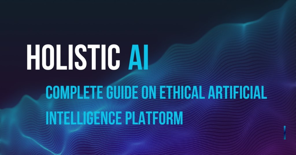 Complete Guide On Ethical Artificial Intelligence Platform